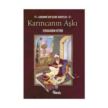 KARINCANIN AŞKI İLAHİNAME'DEN SEÇME HIKAYELER - FERİDÜDDİN ATTAR;MUSTAFA OĞUZ