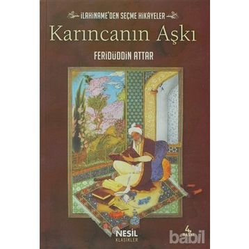 KARINCANIN AŞKI İLAHİNAME'DEN SEÇME HIKAYELER - FERİDÜDDİN ATTAR;MUSTAFA OĞUZ
