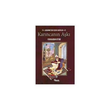 KARINCANIN AŞKI İLAHİNAME'DEN SEÇME HIKAYELER - FERİDÜDDİN ATTAR;MUSTAFA OĞUZ
