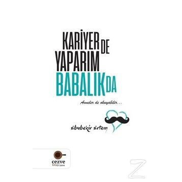 Kariyer de Yaparım Babalık da / Ebubekir Ertem