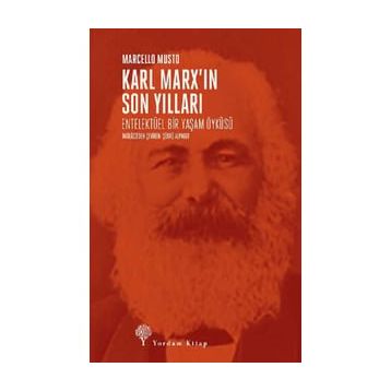 Karl Marx'ın Son Yılları - Marcello Musto