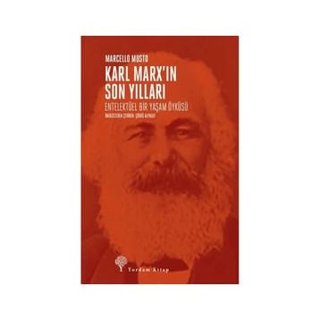 Karl Marx'ın Son Yılları - Marcello Musto
