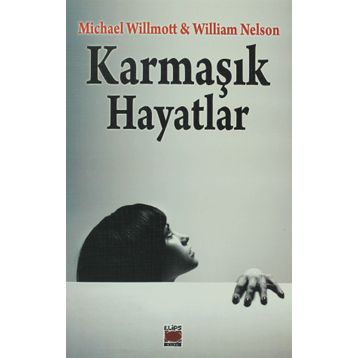 KARMAŞIK HAYATLAR - MICHAEL WILLMOTT;WILLIAM NELSON