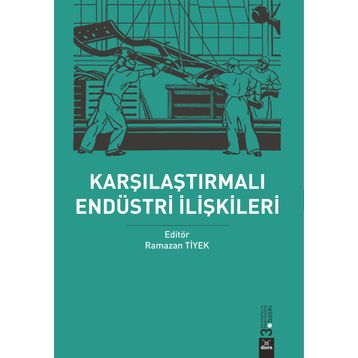Karşılaştırmalı Endüstri Ilişkileri - Ramazan Tiyek