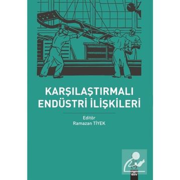 Karşılaştırmalı Endüstri Ilişkileri - Ramazan Tiyek