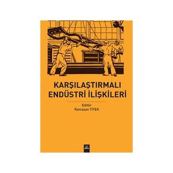 Karşılaştırmalı Endüstri Ilişkileri - Ramazan Tiyek
