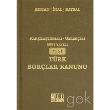 KARŞILAŞTIRMALI - GEREKÇELİ 6098 SAYILI YENI TÜRK BORÇLAR KANUNU - KOLEKTIF