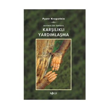 KARŞILIKLI YARDIMLAŞMA - PYOTR KROPOTKIN