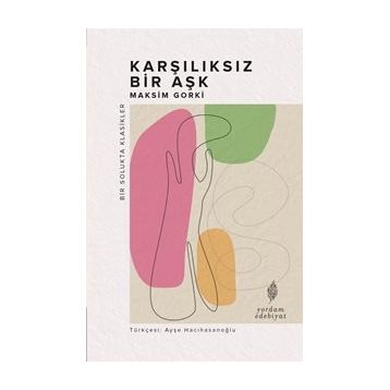 Karşılıksız Bir Aşk - Maksim Gorki