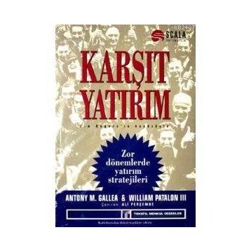 KARŞIT YATIRIM ZOR DÖNEMLERDE YATIRIM STRATEJILERI - WILLIAM PATALON III, ANTHONY M. GALLEA