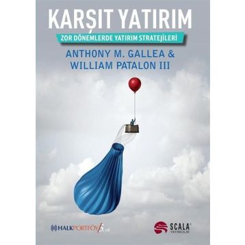 KARŞIT YATIRIM ZOR DÖNEMLERDE YATIRIM STRATEJILERI - WILLIAM PATALON III, ANTHONY M. GALLEA