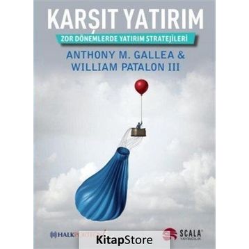 KARŞIT YATIRIM ZOR DÖNEMLERDE YATIRIM STRATEJILERI - WILLIAM PATALON III, ANTHONY M. GALLEA
