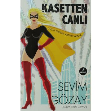KASETTEN CANLI GÜÇLÜ, HASSAS, AKTIVIST YAZILAR - SEVIM GÖZAY