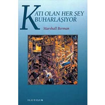 KATI OLAN HERŞEY BUHARLAŞIYOR MODERNITE DENEYIMI - MARSHALL BERMAN