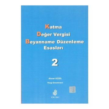 Katma Değer Vergisi Beyanname Düzenleme Esasları 2. Cilt - Ahmet Güzel