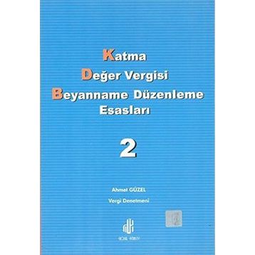Katma Değer Vergisi Beyanname Düzenleme Esasları 2. Cilt - Ahmet Güzel