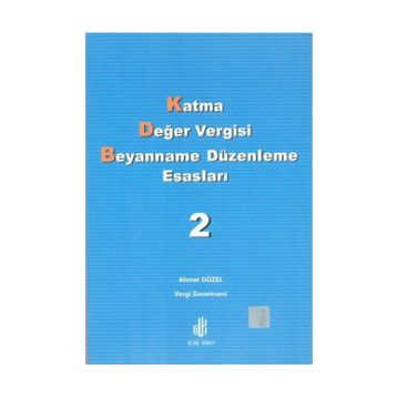 Katma Değer Vergisi Beyanname Düzenleme Esasları 2. Cilt - Ahmet Güzel