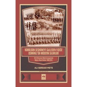 Kavaldan Şeşhaneye Gülleden Fişeğe Osmanlı`da Modern Silahlar Ötüken Neşriyat
