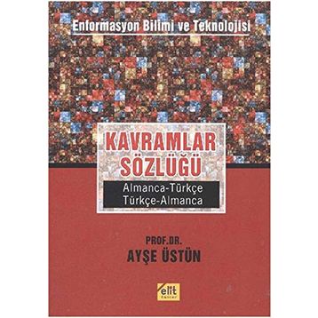 Kavramlar Sözlüğü Enformasyon Bilimi ve Teknolojisi Almanca-Türkçe, Türkçe-Almanca - Ayşe Üstün