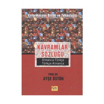 Kavramlar Sözlüğü Enformasyon Bilimi ve Teknolojisi Almanca-Türkçe, Türkçe-Almanca - Ayşe Üstün