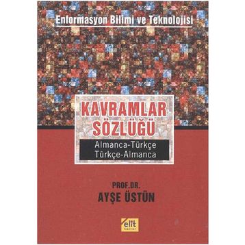 Kavramlar Sözlüğü Enformasyon Bilimi ve Teknolojisi Almanca-Türkçe, Türkçe-Almanca - Ayşe Üstün