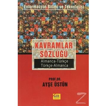 Kavramlar Sözlüğü Enformasyon Bilimi ve Teknolojisi Almanca-Türkçe, Türkçe-Almanca - Ayşe Üstün