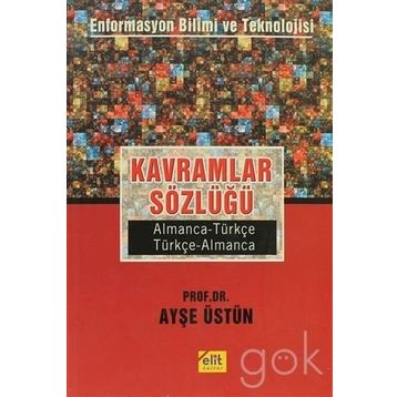 Kavramlar Sözlüğü Enformasyon Bilimi ve Teknolojisi Almanca-Türkçe, Türkçe-Almanca - Ayşe Üstün