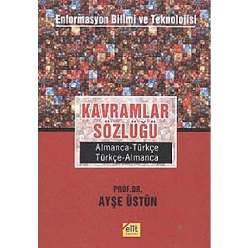 Kavramlar Sözlüğü Enformasyon Bilimi ve Teknolojisi Almanca-Türkçe, Türkçe-Almanca - Ayşe Üstün