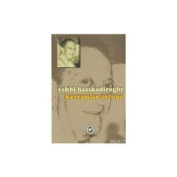 KAVRAMLAR ÜSTÜNE - VEHBI HACIKADİROĞLU
