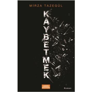 Kaybetmek - Mirza Tazegül