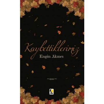 Kaybettiklerimiz - Engin Akıncı