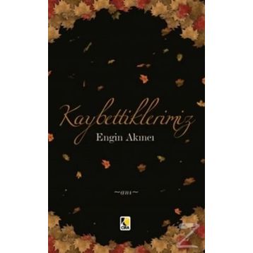 Kaybettiklerimiz - Engin Akıncı