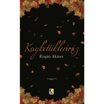 Kaybettiklerimiz - Engin Akıncı