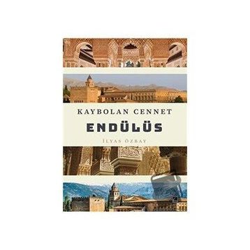 Kaybolan Cennet Endülüs - İlyas Özbay