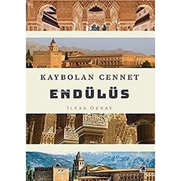Kaybolan Cennet Endülüs - İlyas Özbay