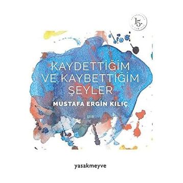 Kaydettiğim ve Kaybettiğim Şeyler - Mustafa Ergin Kılıç