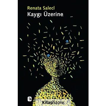KAYGI ÜZERINE - RENATA SALECL