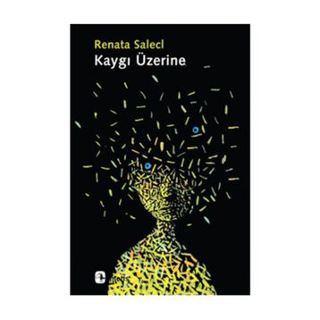 KAYGI ÜZERINE - RENATA SALECL