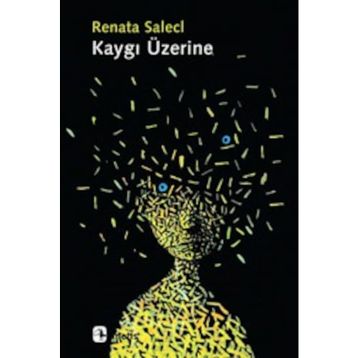 KAYGI ÜZERINE - RENATA SALECL