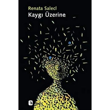 KAYGI ÜZERINE - RENATA SALECL