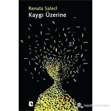 KAYGI ÜZERINE - RENATA SALECL
