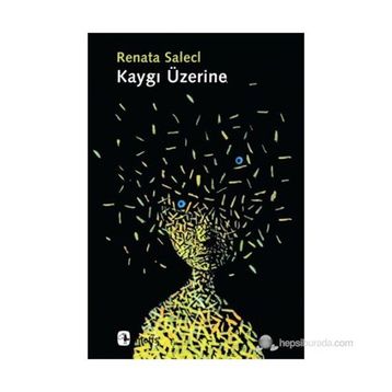 KAYGI ÜZERINE - RENATA SALECL