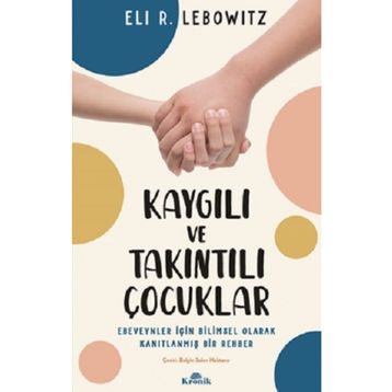 Kaygılı ve Takıntılı Çocuklar - Eli R. Lebowitz