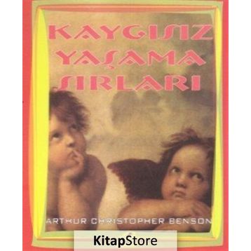 Kaygısız Yaşama Sırları - Arthur Christopher Benson