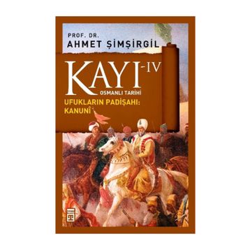 KAYI 4 - UFUKLARIN PADIŞAHI: KANUNI - AHMET ŞIMŞIRGIL