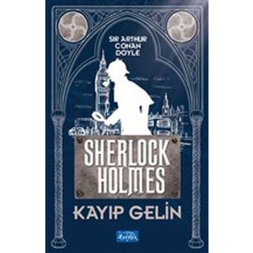 Kayıp Gelin - Sherlock Holmes - Arthur Conan Doyle