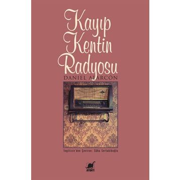 KAYIP KENTIN RADYOSU - DANIEL ALARCON