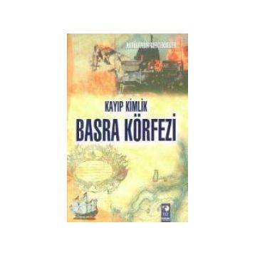 Kayıp Kimlik Basra Körfezi - Abdülkadir Gerçeksever