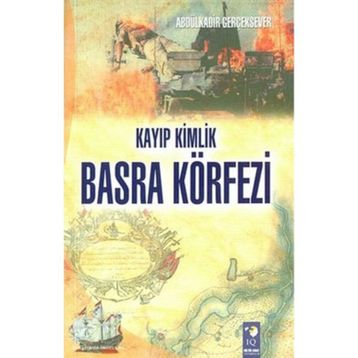 Kayıp Kimlik Basra Körfezi - Abdülkadir Gerçeksever