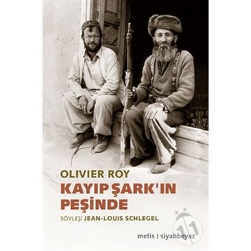 Kayıp Şark’ın Peşinde - oliver roy